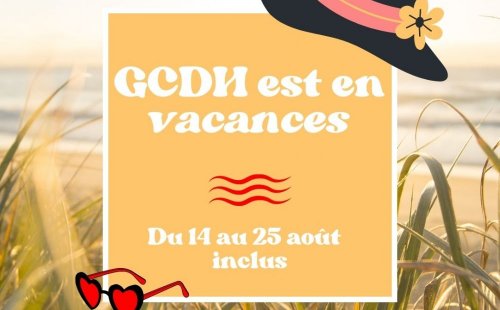 GCDH est en vacances !